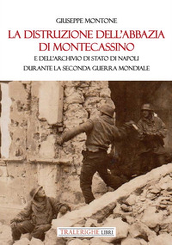 La distruzione dell'Abbazia di Montecassino. E dell'Archivio di Stato di Napoli durante la Seconda guerra mondiale - Librerie.coop La distruzione dell'Abbazia di Montecassino. E dell'Archivio di Stato di Napoli durante la Seconda guerra mondiale - Librerie.coop