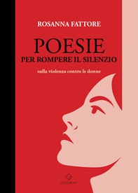 Poesie per rompere il silenzio. Sulla violenza contro le donne - Librerie.coop