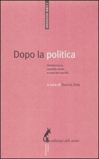 Dopo la politica. Democrazia, società civile e crisi dei partiti - Librerie.coop