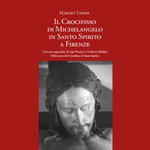 Il Crocifisso di Michelangelo in Santo Spirito a Firenze - Librerie.coop
