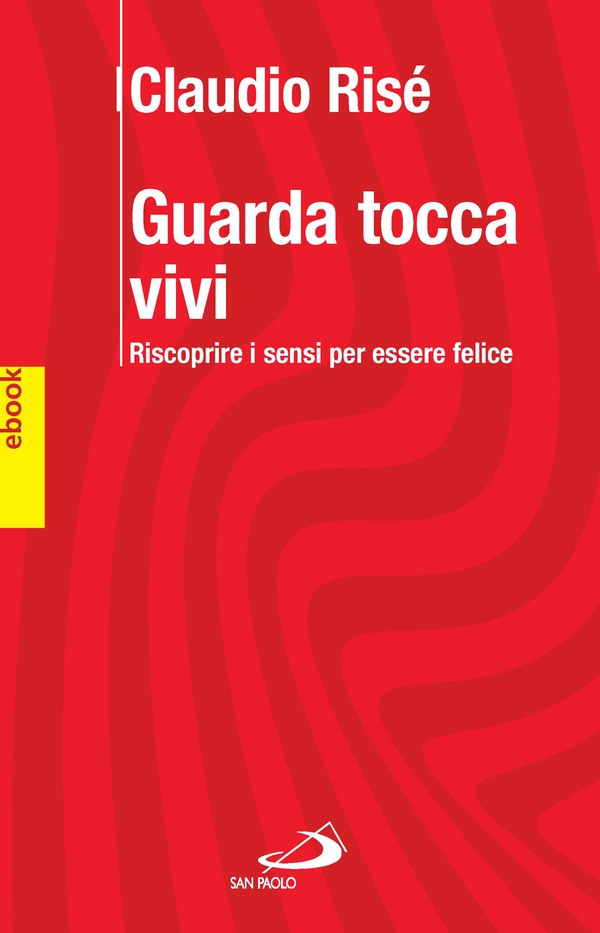 GUARDA TOCCA VIVI. Riscoprire i sensi per essere felici. - Librerie.coop GUARDA TOCCA VIVI. Riscoprire i sensi per essere felici. - Librerie.coop