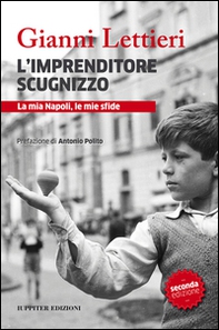 L'imprenditore scugnizzo. La mia Napoli, le mie sfide - Librerie.coop