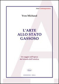 L'arte allo stato gassoso. Saggio sul trionfo dell'estetica - Librerie.coop L'arte allo stato gassoso. Saggio sul trionfo dell'estetica - Librerie.coop