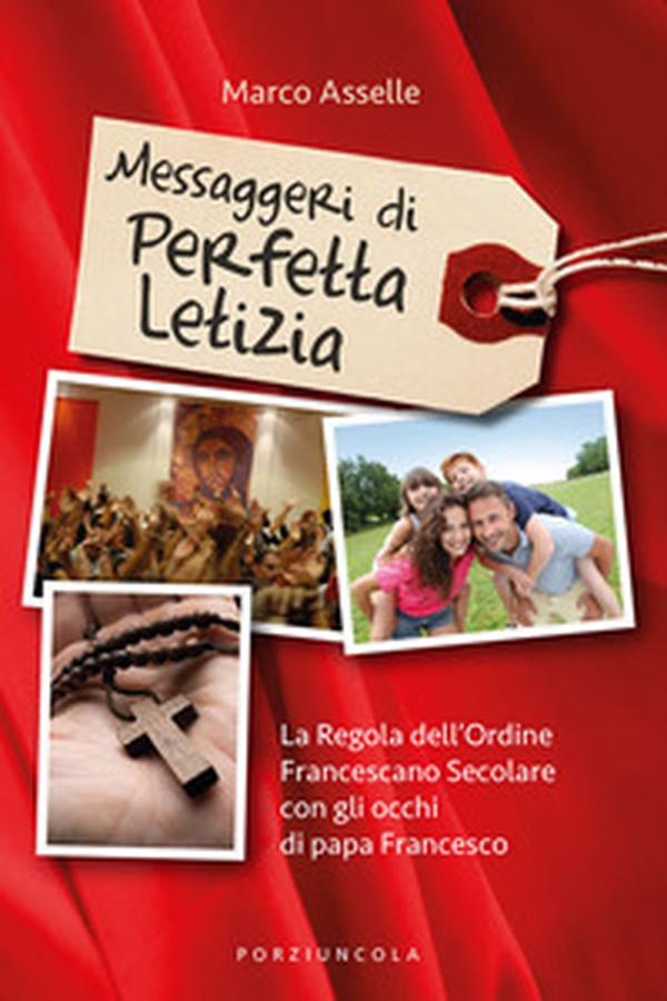 Messaggeri di perfetta letizia. La regola dell'Ordine Francescano Secolare con gli occhi di papa Francesco - Librerie.coop Messaggeri di perfetta letizia. La regola dell'Ordine Francescano Secolare con gli occhi di papa Francesco - Librerie.coop