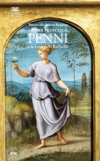Ritorno alla Galleria Borghese. Giovan Francesco Penni e la bottega di Raffaello - Librerie.coop