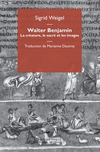 Walter Benjamin. La créature, le sacré et les images - Librerie.coop Walter Benjamin. La créature, le sacré et les images - Librerie.coop