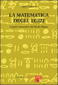 La matematica degli egizi. I papiri matematici del Medio Regno - Librerie.coop