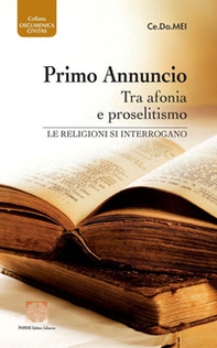 Primo annuncio tra afonia e proselitismo. Le religioni si interrogano - Librerie.coop