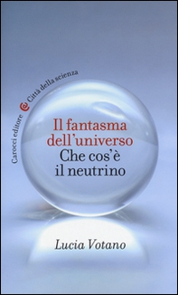 Il fantasma dell'universo. Che cos'è il neutrino - Librerie.coop Il fantasma dell'universo. Che cos'è il neutrino - Librerie.coop