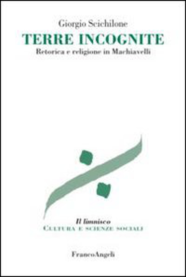 Terre incognite. Retorica e religione in Machiavelli - Librerie.coop Terre incognite. Retorica e religione in Machiavelli - Librerie.coop
