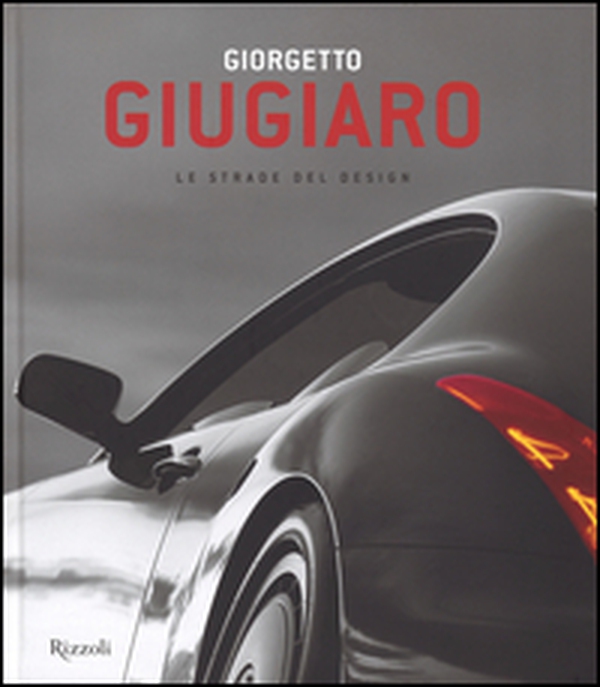 Giorgetto Giugiaro. Le strade del design - Librerie.coop Giorgetto Giugiaro. Le strade del design - Librerie.coop