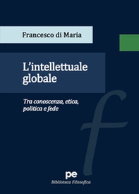 L'intellettuale globale. Tra conoscenza, etica, politica e fede - Librerie.coop L'intellettuale globale. Tra conoscenza, etica, politica e fede - Librerie.coop