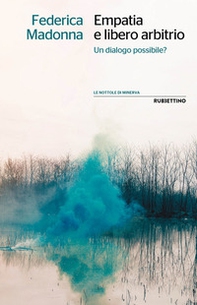 Empatia e libero arbitrio. Un dialogo possibile? - Librerie.coop Empatia e libero arbitrio. Un dialogo possibile? - Librerie.coop