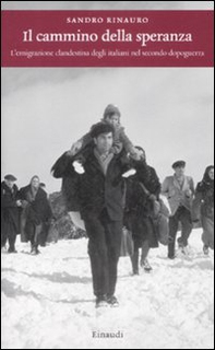Il cammino della speranza. L'emigrazione clandestina degli italiani nel secondo dopoguerra - Librerie.coop Il cammino della speranza. L'emigrazione clandestina degli italiani nel secondo dopoguerra - Librerie.coop