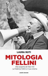 Mitologia Fellini. Alla scoperta dei falsi miti su Federico Fellini e il suo cinema - Librerie.coop Mitologia Fellini. Alla scoperta dei falsi miti su Federico Fellini e il suo cinema - Librerie.coop