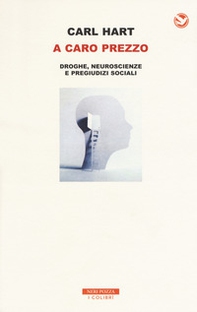 A caro prezzo. La droga, le verità scientifiche e i pregiudizi sociali - Librerie.coop