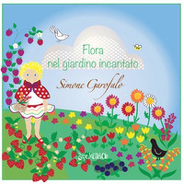 Flora nel giardino incantato - Librerie.coop Flora nel giardino incantato - Librerie.coop