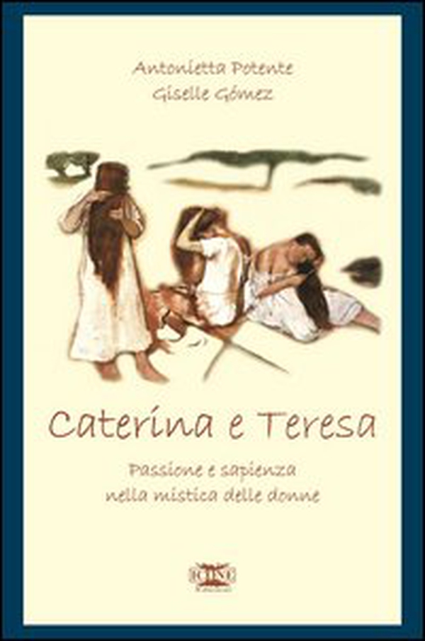 Caterina & Teresa. Passione e sapienza nella mistica delle donne - Librerie.coop Caterina & Teresa. Passione e sapienza nella mistica delle donne - Librerie.coop