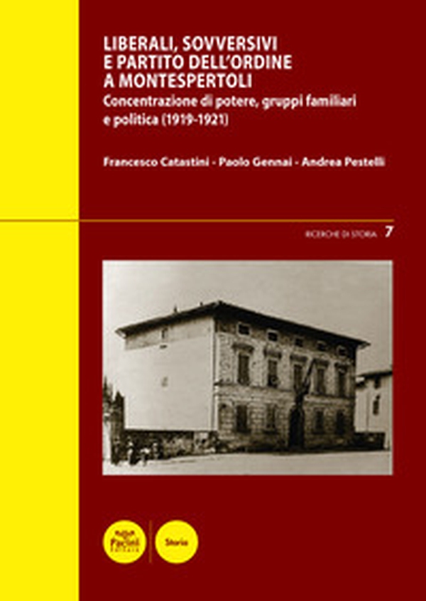 Liberali, sovversivi, e Partito dell'Ordine a Montespertoli. Concentrazione di potere, gruppi familiari e politica (1919-1921) - Librerie.coop Liberali, sovversivi, e Partito dell'Ordine a Montespertoli. Concentrazione di potere, gruppi familiari e politica (1919-1921) - Librerie.coop