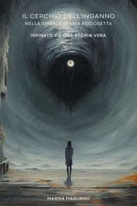 Il cerchio dell'inganno. Dentro la spirale di una psicosetta - Librerie.coop