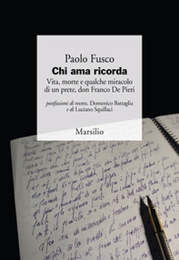 Chi ama ricorda. Vita, morte e qualche miracolo di un prete, don Franco De Pieri - Librerie.coop