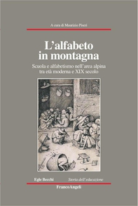 L'alfabeto in montagna. Scuola e alfabetismo nell'area alpina tra età moderna e XIX secolo - Librerie.coop L'alfabeto in montagna. Scuola e alfabetismo nell'area alpina tra età moderna e XIX secolo - Librerie.coop