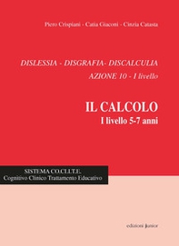 Dislessia, disgrafia, discalculia. Azione 10. Il calcolo 1° livello 5-7 anni - Librerie.coop