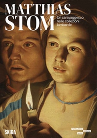 Matthias Stom. Un caravaggesco nelle collezioni lombarde - Librerie.coop