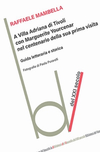 A Villa Adriana con Marguerite Yourcenar nel centenario della sua prima visita. Guida letteraria e storica - Librerie.coop