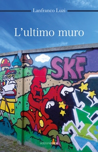 L'ultimo muro - Librerie.coop L'ultimo muro - Librerie.coop