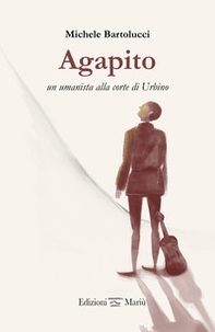 Agapito, un umanista alla corte di Urbino - Librerie.coop