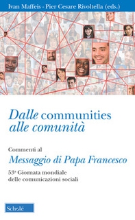 Dalle communities alle comunità. Commenti al messaggio di papa Francesco per la 53ª Giornata mondiale delle comunicazioni sociali. Con una sezione di schede operative - Librerie.coop