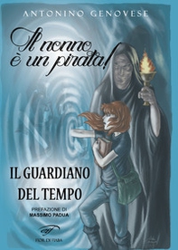 Il guardiano del tempo. Il nonno è un pirata! - Librerie.coop