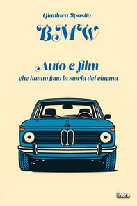 BMW. Auto e film che hanno fatto la storia del cinema - Librerie.coop