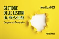 Gestione delle lesioni da pressione. Competenza infermieristica - Librerie.coop