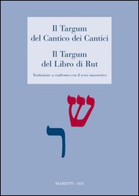 Il Targum del Cantico dei Cantici. Il Targum del Libro di Rut. Traduzione a confronto con il testo masoterico - Librerie.coop