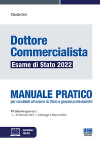 Dottore commercialista. Esame di Stato 2022. Manuale pratico per candidati all'esame di Stato e giovani professionisti - Librerie.coop