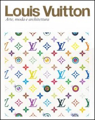 Louis Vuitton. Arte, moda e architettura - Librerie.coop