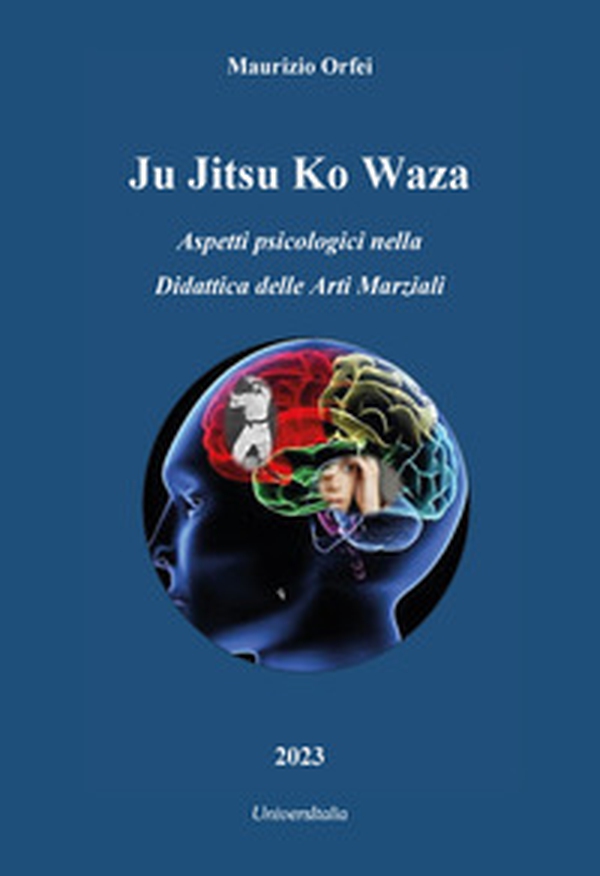 Ju jitsu ko waza. Aspetti psicologici nella didattica delle arti marziali - Librerie.coop Ju jitsu ko waza. Aspetti psicologici nella didattica delle arti marziali - Librerie.coop