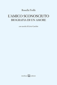 L'amico sconosciuto. Biografia di un amore - Librerie.coop