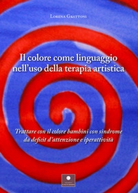 Il colore come linguaggio nell'uso della terapia artistica. Trattare con il colore bambini con sindrome da deficit d'attenzione e iperattività - Librerie.coop Il colore come linguaggio nell'uso della terapia artistica. Trattare con il colore bambini con sindrome da deficit d'attenzione e iperattività - Librerie.coop