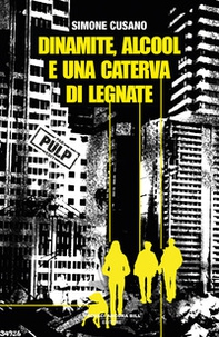 Dinamite, alcool e una caterva di legnate - Librerie.coop Dinamite, alcool e una caterva di legnate - Librerie.coop