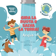 Acqua. Gira la ruota e salva la terra! - Librerie.coop Acqua. Gira la ruota e salva la terra! - Librerie.coop