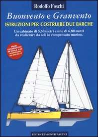 Buonvento e granvento. Istruzioni per costruire due barche. Un cabinato di 5,50 metri e uno di 6,80 metri da realizzare da soli in compensato marino - Librerie.coop