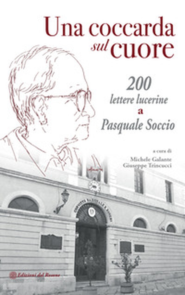 Una coccarda sul cuore. 200 lettere lucerine a Pasquale Soccio - Librerie.coop Una coccarda sul cuore. 200 lettere lucerine a Pasquale Soccio - Librerie.coop