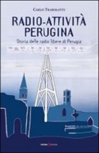 Radio-attività perugina. Storia delle radio libere di Perugia - Librerie.coop