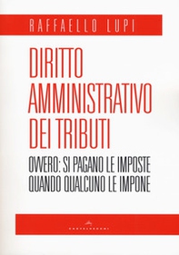Diritto amministrativo dei tributi. Ovvero: le imposte si pagano quando qualcuno le impone - Librerie.coop Diritto amministrativo dei tributi. Ovvero: le imposte si pagano quando qualcuno le impone - Librerie.coop