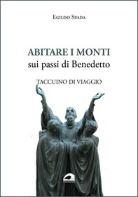 Abitare i monti. Sui passi di Benedetto. Taccuino di viaggio - Librerie.coop