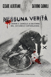 Nessuna verità. Crimini e sangue a Ravenna nel secondo dopoguerra - Librerie.coop