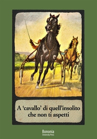 A «cavallo» di quell'insolito che non ti aspetti. Il racconto breve della Collezione Martini - Librerie.coop